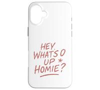 Hey What's Up Homie - Funny Retro Saying Design Case for iPhone 16 Plus