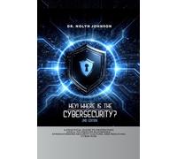 Hey! Where is the Cybersecurity?: A Practical Guide to Protecting Small Businesses, Strengthening Security Culture, and Reducing Cyber Risk