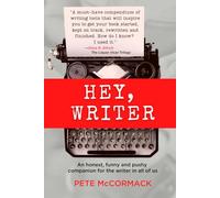 Hey, Writer: An honest, funny and pushy companion for the writer in all of us - a creative writing guide to finding motivation, keeping the joy, ... or screenplay inside you (Hey, Creative)
