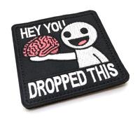 Hey You Dropped This Funny Morale Patch Hook and Loop Black and White Badge Brain 7cm x 7cm British Forces Fabric Tactical Gear