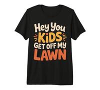 Hey You Kids Get Off My Lawn Old Joke Yard Sarcasm Premium T-Shirt