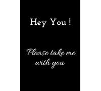 Hey you ! please take me with you.: Notebook Gift: Lined notebook / journal gift, 120 page, 6x9, matte cover finish
