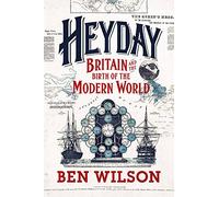 Heyday: Britain and the Birth of the Modern World