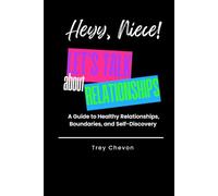 Heyy, Niece! Let's Talk About Relationships: A Guide to Healthy Relationships, Boundaries, and Self-Discovery