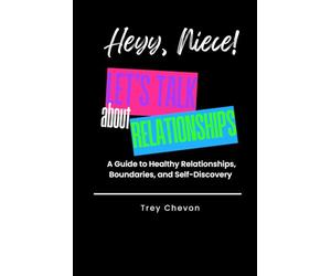 Heyy, Niece! Let's Talk About Relationships: A Guide to Healthy Relationships, Boundaries, and Self-Discovery