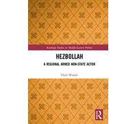 Hezbollah: A Regional Armed Non-State Actor (Routledge Studies in Middle Eastern Politics)