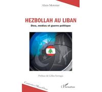 Hezbollah au Liban: Dieu, médias et guerre politique (Comprendre Le Moyen-Orient)