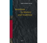 Hezekiah in History and Tradition: 155 (Vetus Testamentum, Supplements)