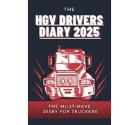 HGV Drivers Diary 2025: Truck Driver Log Book | Shift Log & Mileage Book Logbook for Truckers