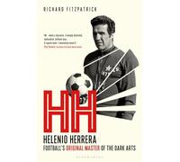 HH: Helenio Herrera - Football’s Original Master of the Dark Arts