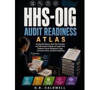 HHS-OIG Audit Readiness Atlas: How to turn OIG reports, Work Plan priorities, and enforcement findings into audit tests, evidence requests, repayment ... corrective-action plans, and board reporting