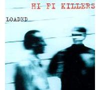 Hi Fi Killers - Loaded