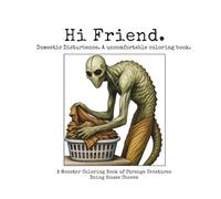 Hi Friend Domestic Disturbance: A Monster Coloring Book of Strange Creatures Doing House Chores