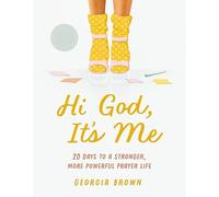 Hi God, It’s Me: 20 Days to a Strong and Powerful Prayer Life - Prayer Devotional