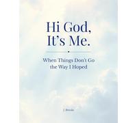 Hi God, it’s me.: When Things Don’t Go the Way I Hoped
