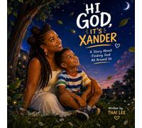 Hi, God! It’s Xander: A Story About Finding God All Around Us