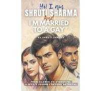 Hi! I Am Shruti Sharma: I M Married To A Gay (The Hidden Truths Series: Love, Identity, and Acceptance)