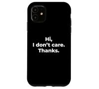 Hi I Don't Care Thanks - Funny Sarcastic Deadpan Pun Quote Case for iPhone 11