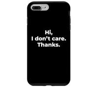 Hi I Don't Care Thanks - Funny Sarcastic Deadpan Pun Quote Case for iPhone 7 Plus/8 Plus