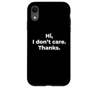 Hi I Don't Care Thanks - Funny Sarcastic Deadpan Pun Quote Case for iPhone XR