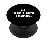 Hi I Don't Care Thanks - Funny Sarcastic Deadpan Pun Quote PopSockets Adhesive PopGrip