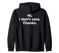 Hi I Don't Care Thanks - Funny Sarcastic Deadpan Pun Quote Zip Hoodie