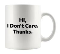 Hi I Don't Care Thanks Sarcastic Gifts to Coworkers Officemates Friends Family Sarcasm Introvert Gifts Novelty Drinkware Ceramic Mug 11 oz White