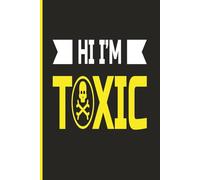 HI I’M TOXIC (Black): Journal | Diary | Notebook | Logbook | Composition Book | 6x9 Inches | 100 Pages