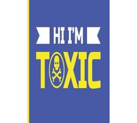 HI I’M TOXIC (Blue): Journal | Diary | Notebook | Logbook | Composition Book | 6x9 Inches | 100 Pages
