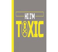HI I’M TOXIC (Gray): Journal | Diary | Notebook | Logbook | Composition Book | 6x9 Inches | 100 Pages