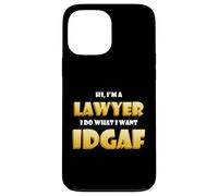 Hi Im a Lawyer I do What I want IDGAF Funny Attorney Lawyers Case for iPhone 13 Pro Max