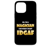 Hi I'm a Magician I do What I want IDGAF Funny Magician Gear Case for iPhone 13 Pro Max