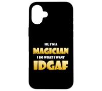 Hi I'm a Magician I do What I want IDGAF Funny Magician Gear Case for iPhone 16 Plus