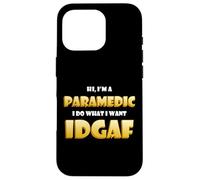 Hi I'm a Paramedic I do What I want IDGAF Funny Paramedics Case for iPhone 16 Pro
