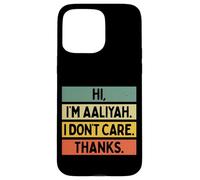 Hi I'm Aaliyah I Don't Care Thanks Funny Sarcasm Name Quote Case for iPhone 15 Pro Max