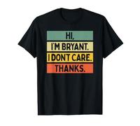 Hi I'm Bryant I Don't Care Thanks Funny Sarcasm Name Quote Value Graphic T-Shirt