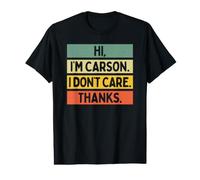Hi I'm Carson I Don't Care Thanks Funny Sarcasm Name Quote Value Graphic T-Shirt
