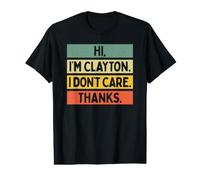 Hi I'm Clayton I Don't Care Thanks Funny Sarcasm Name Quote Value Graphic T-Shirt