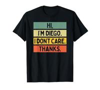 Hi I'm Diego I Don't Care Thanks Funny Sarcasm Name Quote Value Graphic T-Shirt