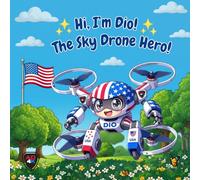 Hi, Im Dio! The Sky Drone Hero! (Dio the Drone™ Series)