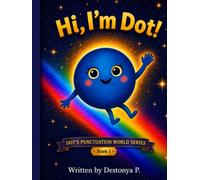 Hi, I'm Dot!: Dot's Punctuation World Series: Book 1