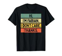 Hi I'm Fabian I Don't Care Thanks Funny Sarcasm Name Quote Value Graphic T-Shirt