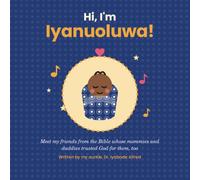 Hi, I'm Iyanuoluwa!: Meet My Friends from the Bible Whose Mommies and Daddies Trusted God for Them, Too