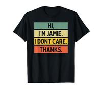 Hi I'm Jamie I Don't Care Thanks Funny Sarcasm Name Quote Value Graphic T-Shirt