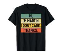 Hi I'm Martin I Don't Care Thanks Funny Sarcasm Name Quote T-Shirt