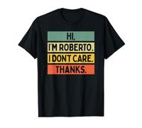Hi I'm Roberto I Don't Care Thanks Funny Sarcasm Name Quote Value Graphic T-Shirt