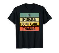 Hi I'm Shaun I Don't Care Thanks Funny Sarcasm Name Quote Value Graphic T-Shirt