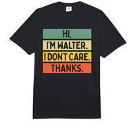 Hi I'm Walter I Don't Care Thanks Funny Sarcasm Name Quote Comfort Colors Adult Heavyweight T-Shirt