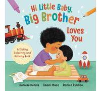 Hi Little Baby, Big Brother Loves You: A Sibling Colouring and Activity Book (I Love You Sibling Series)