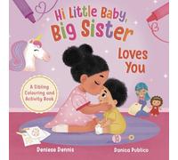 Hi Little Baby, Big Sister Loves You: A Sibling Colouring and Activity Book (I Love You Sibling Series)